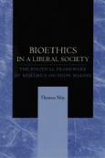 Bioethics In A Liberal Society: The Political Framework Of Bioethics Decision Making