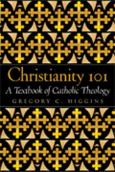 Christianity 101: A Textbook Of Catholic Theology