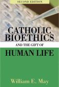 Catholic Bioethics And The Gift Of Human Life