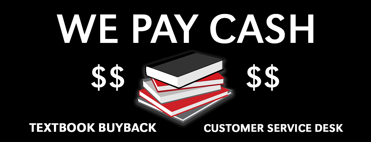We pay cash for your textbooks at the customer service desk